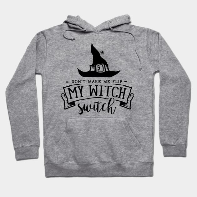 Don’t Make Me Flip My Witch Switch Halloween T-Shirt and Merchandise/Witch Hat/Black Spider Witch Hat/Halloween Apparel Hoodie by The Bunni Burrow